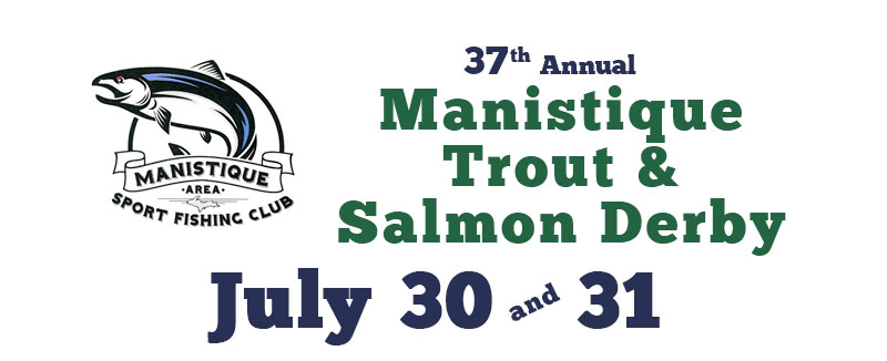 37th Annual Manistique Trout & Salmon Derby - July 30th and 31st, 2022